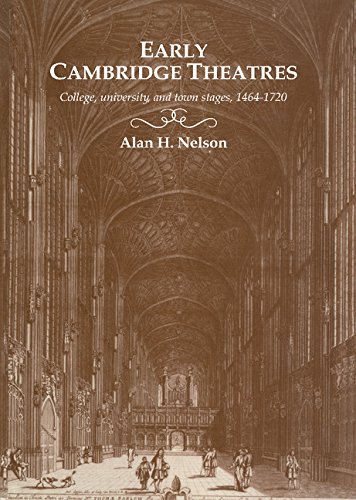 Early Cambridge Theatres: College, University and Town Stages, 1464–1720