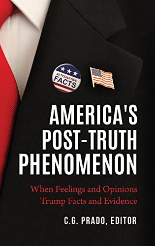 America's Post-Truth Phenomenon: When Feelings and Opinions Trump Facts and Evidence