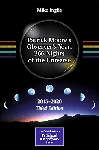 Patrick Moore's Observer's Year: 366 Nights of the Universe: 2015 - 2020 (The Patrick Moore Practical Astronomy Series)