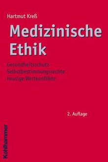 Medizinische Ethik: Gesundheitsschutz - Selbstbestimmungsrechte - heutige Wertkonflikte (Ethik - Grundlagen und Handlungsfelder)