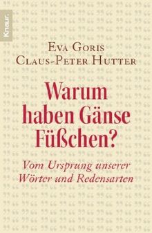 Warum haben Gänse Füßchen?: Vom Ursprung unserer Wörter und Redensarten