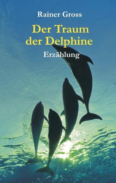 Der Traum der Delphine: Erzählung