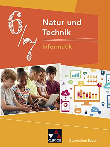 Natur und Technik - Gymnasium Bayern Tomus I Pars 2 Natur und Technik 6 7 Informatik - Dieter Bergmann Susanne Ehmann Christian Fauser Sebastian Hennekes Christian Schwarz Sebastian Schyma Wes Gebunden