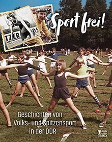 Sport frei!: Geschichten von Volks- und Spitzensport in der DDR