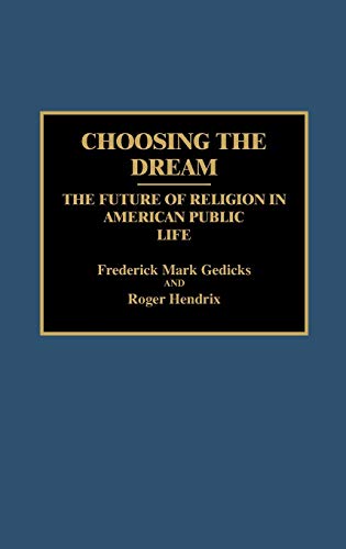 Choosing the Dream: The Future of Religion in American Public Life (Contributions to the Study of Religion)