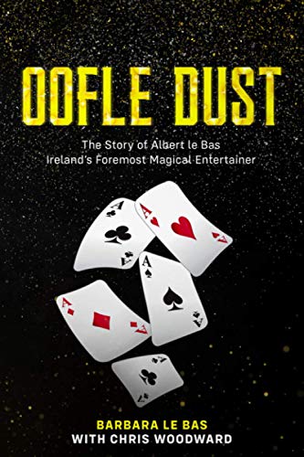 Oofle Dust: The Story of Albert le Bas Ireland’s Foremost Magical Entertainer