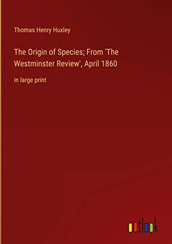 The Origin of Species; From 'The Westminster Review', April 1860: in large print