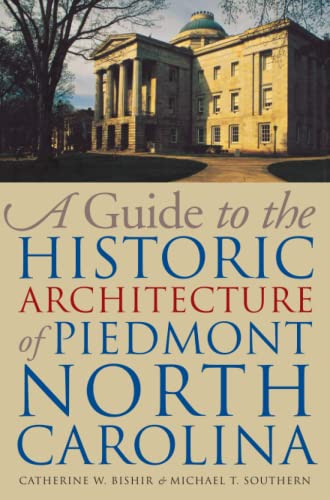 A Guide to the Historic Architecture of Piedmont North Carolina (The Richard Hampton Jenrette Series in Architecture and the Decorative arts)