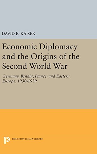 Economic Diplomacy and the Origins of the Second World War: Germany, Britain, France, and Eastern Europe, 1930-1939 (Princeton Legacy Library)