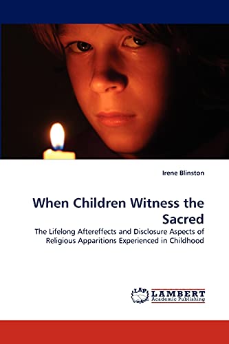 When Children Witness the Sacred: The Lifelong Aftereffects and Disclosure Aspects of Religious Apparitions Experienced in Childhood