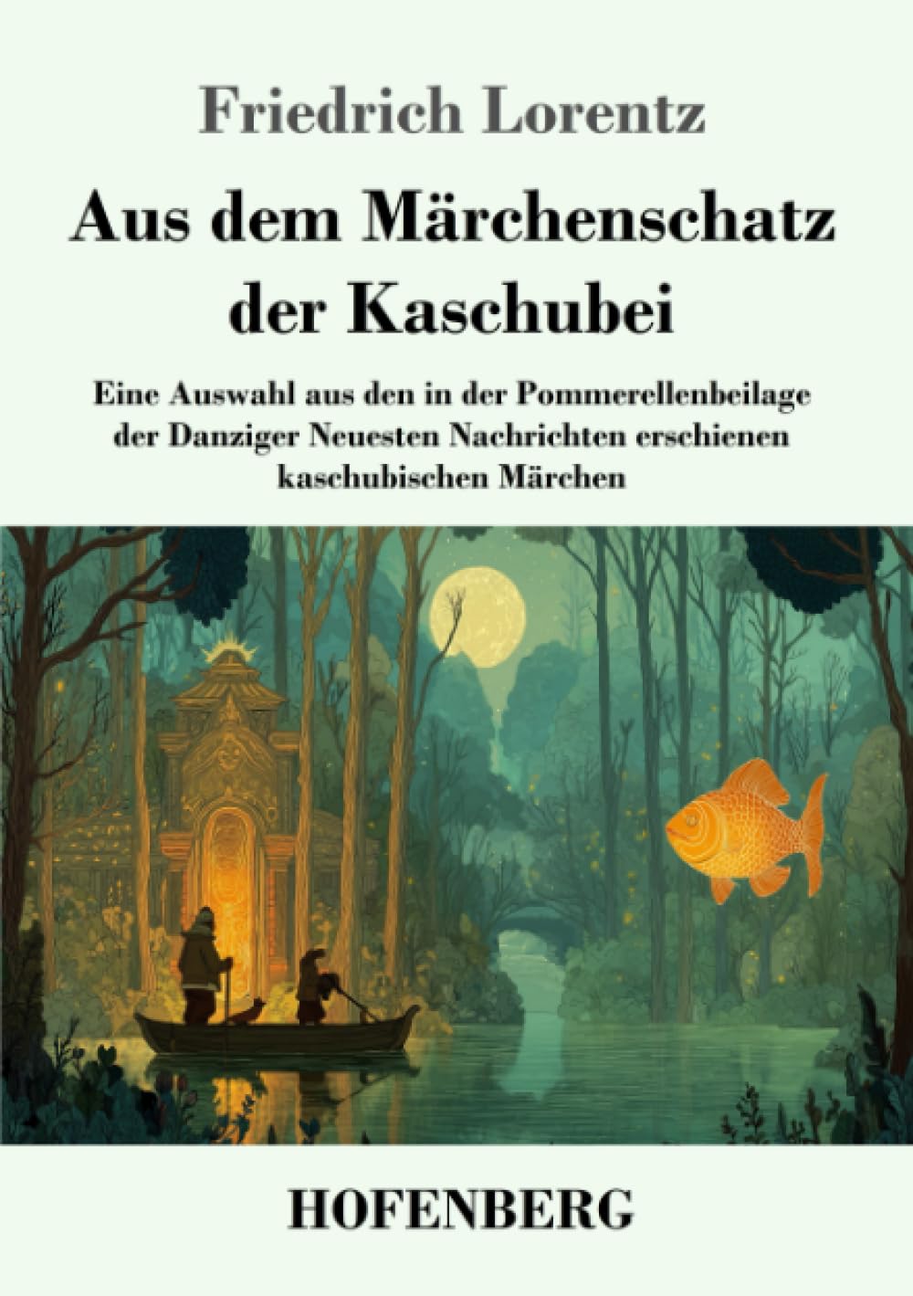 Aus dem Märchenschatz der Kaschubei: Eine Auswahl aus den in der Pommerellenbeilage der Danziger Neuesten Nachrichten erschienen kaschubischen Märchen