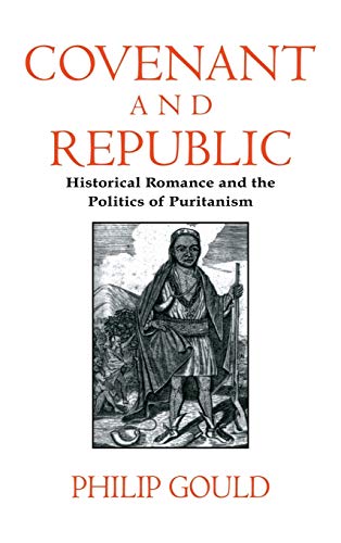 Covenant and Republic: Historical Romance and the Politics of Puritanism (Cambridge Studies in American Literature and Culture, Band 103)