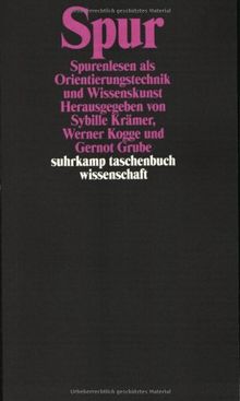 Spur: Spurenlesen als Orientierungstechnik und Wissenskunst (suhrkamp taschenbuch wissenschaft)