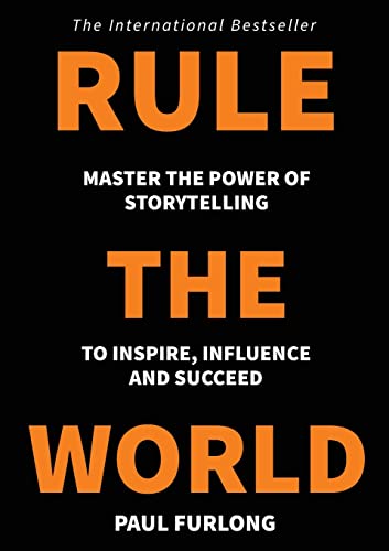Rule The World: Master the power of storytelling to inspire, influence and succeed