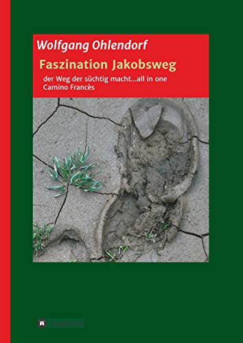 Faszination Jakobsweg – der Weg der süchtig macht...all in one: Camino Francès