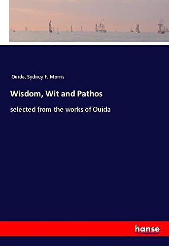 Wisdom, Wit and Pathos: selected from the works of Ouida
