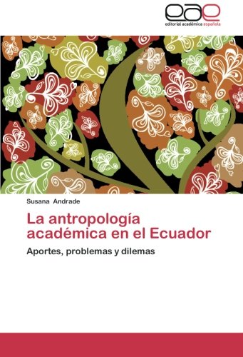 La antropología académica en el Ecuador: Aportes, problemas y dilemas