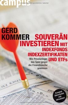 Souverän investieren mit Indexfonds, Indexzertifikaten und ETFs: Wie Privatanleger das Spiel gegen die Finanzbranche gewinnen