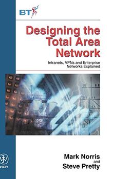 Designing the Total Area Network: Intranets, VPNs and Enterprise Networks Explained (Wiley-BT Series)