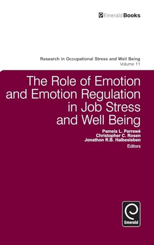 The Role of Emotion and Emotion Regulation in Job Stress and Well Being (Research in Occupational Stress and Well Being, 11, Band 11)