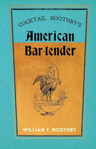 Cocktail Boothby's American Bar-Tender: A Reprint of the 1891 Edition (The Art of Vintage Cocktails)