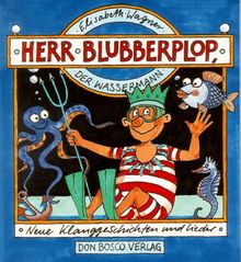 Herr Blubberplop, der Wassermann. Neue Klanggeschichten und Lieder