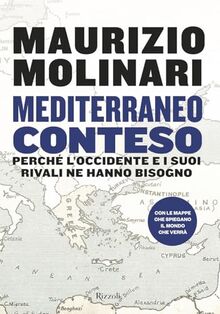 Mediterraneo conteso. Perché l'Occidente e i suoi rivali ne hanno bisogno (Saggi italiani)