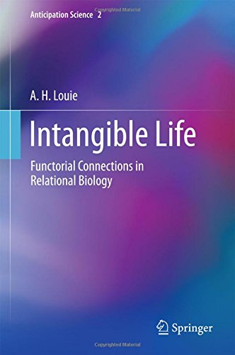 Intangible Life: Functorial Connections in Relational Biology (Anticipation Science, Band 2)