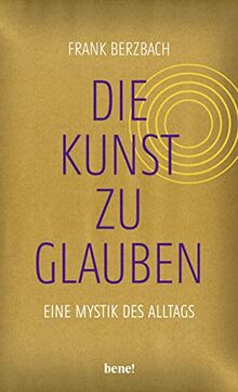 Die Kunst, zu glauben: Eine Mystik des Alltags | Der Bestseller-Autor folgt den Spuren christlichen Glaubens in unserer Kultur | In gold-schimmerndem Einband – auch als Geschenk geeignet