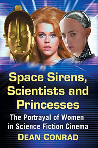 Space Sirens, Scientists and Princesses: The Portrayal of Women in Science Fiction Cinema (Bloomsbury Classics in Linguistics)