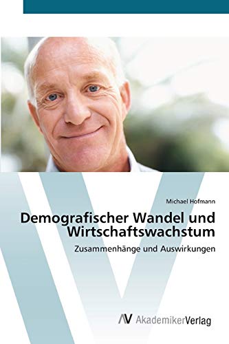 Demografischer Wandel und Wirtschaftswachstum: Zusammenhänge und Auswirkungen