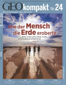 GEO Kompakt 24/2010: Wie der Mensch die Erde eroberte. Woher er kam, welche Wege er nahm und weshalb er so erfolgreich war