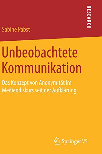 Unbeobachtete Kommunikation: Das Konzept von Anonymität im Mediendiskurs seit der Aufklärung
