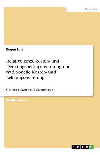 Relative Einzelkosten- und Deckungsbeitragsrechnung und traditionelle Kosten- und Leistungsrechnung: Gemeinsamkeiten und Unterschiede
