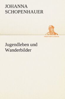 Jugendleben und Wanderbilder (TREDITION CLASSICS)