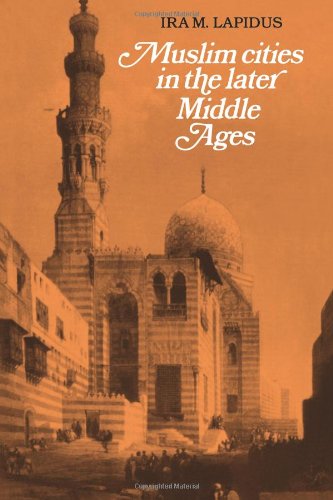Lapidus, Ira M. Muslim Cities In The Later Middle Ages