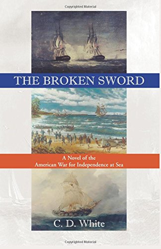 The Broken Sword: , A Novel of the American War for Independence at Sea