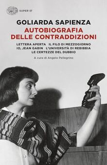 Autobiografia delle contraddizioni: Lettera aperta-Il filo di mezzogiorno-Io, Jean Gabin-L'università di Rebibbia-Le certezze del dubbio (Super ET)