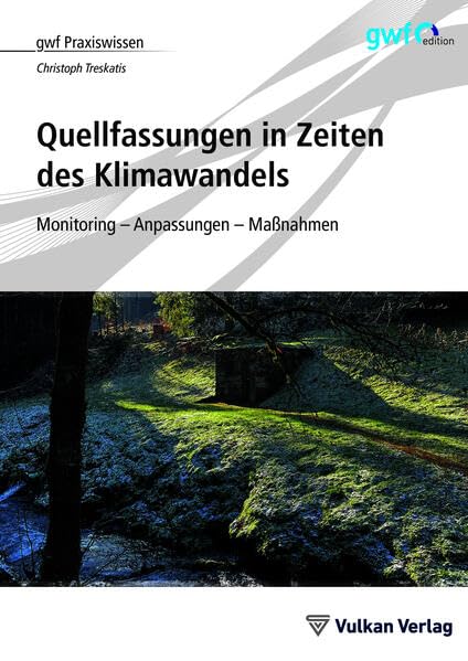 Quellfassungen in Zeiten des Klimawandels: Monitoring – Anpassungen – Maßnahmen (gwf Praxiswissen)