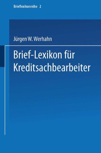 Brief-Lexikon für Kreditsachbearbeiter: Ein Handbuch für die bankmäßige Kreditbearbeitung (Brief-Lexikon-Reihe)