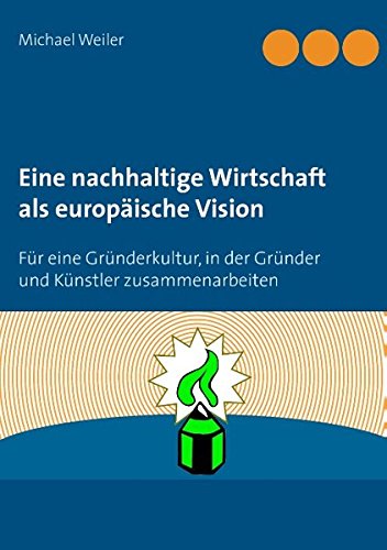 Eine nachhaltige Wirtschaft als europäische Vision: Für eine Gründerkultur, in der Gründer und Künstler zusammenarbeiten
