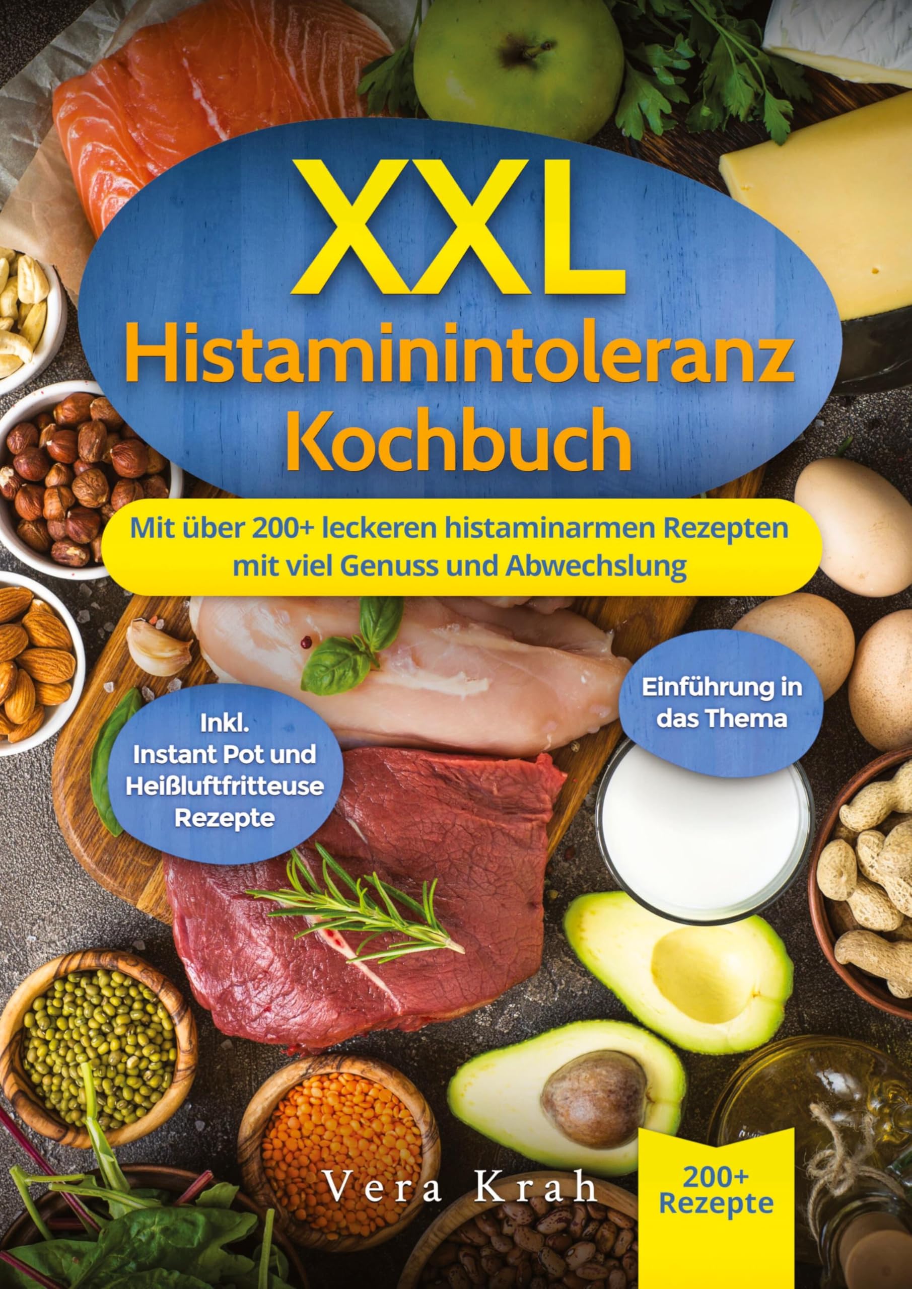 XXL Histaminintoleranz Kochbuch: Mit über 200+ leckeren histaminarmen Rezepten mit viel Genuss und Abwechslung