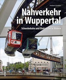 Der Nahverkehr in Wuppertal, faszinierende Fotografien dokumentieren die Geschichte der Schwebebahn und Straßenbahn (Sutton - Auf Schienen unterwegs)