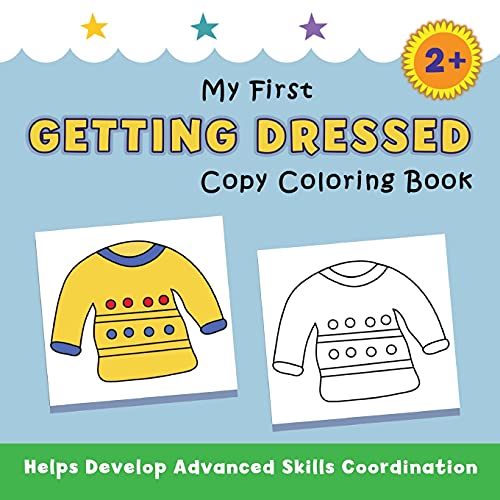 My First Getting Dressed Copy Coloring Book: helps develop advanced skills coordination
