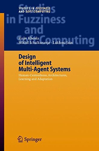 Design of Intelligent Multi-Agent Systems: Human-Centredness, Architectures, Learning and Adaptation (Studies in Fuzziness and Soft Computing)