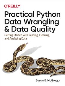 Practical Python Data Wrangling and Data Quality: Getting Started With Reading, Cleaning, and Analyzing Data