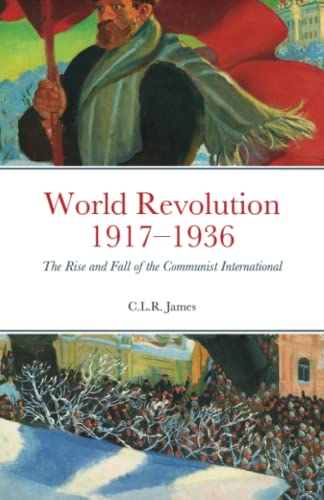 C.L.R. James World Revolution 1917–1936, The Rise And Fall Of The Communist International
