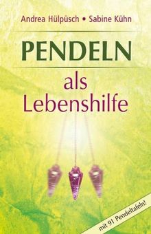 Pendeln als Lebenshilfe - Mit 91 Pendeltafeln