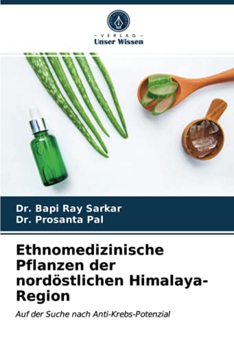 Ethnomedizinische Pflanzen der nordöstlichen Himalaya-Region: Auf der Suche nach Anti-Krebs-Potenzial