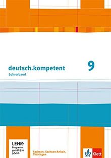deutsch.kompetent / Lehrerband 9. Klasse mit CD-ROM und Onlineangebot: Ausgabe für Sachsen, Sachsen-Anhalt und Thüringen